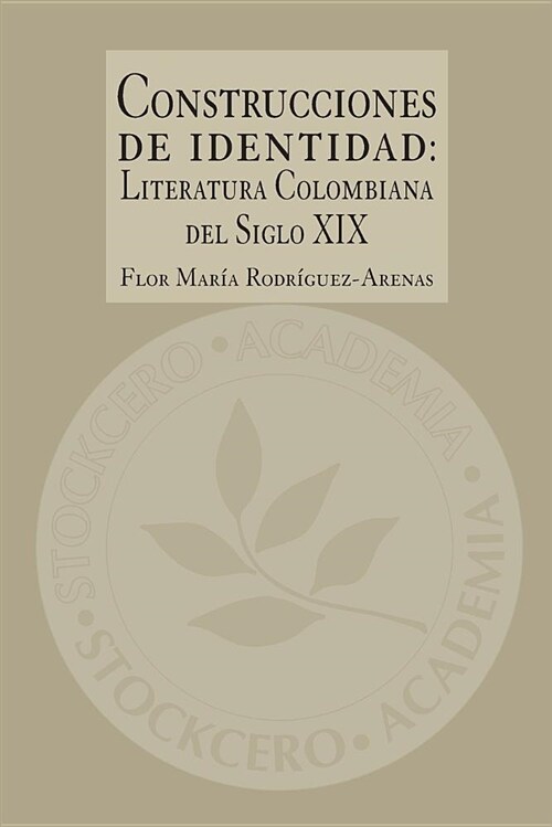Construcciones de Identidad: Literatura Colombiana del Siglo XIX (Paperback)
