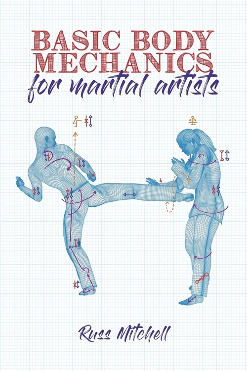 Basic Body Mechanics for Martial Artists (Paperback)