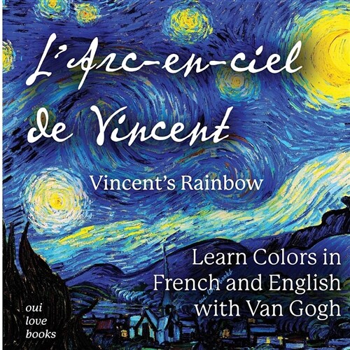 LArc-En-Ciel de Vincent / Vincents Rainbow: Learn Colors in French and English with Van Gogh (Paperback)