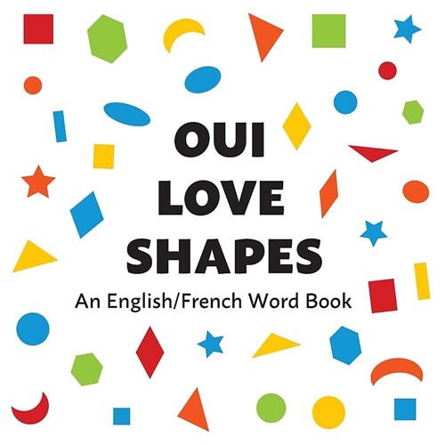 Oui Love Shapes: An English/French Bilingual Word Book (Paperback)