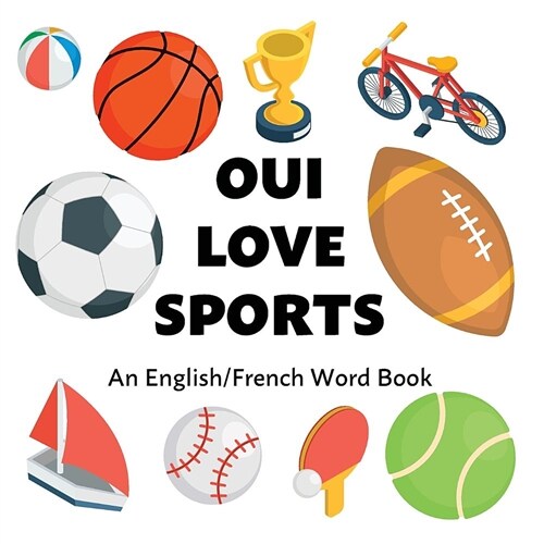Oui Love Sports: An English/French Bilingual Word Book (Paperback)