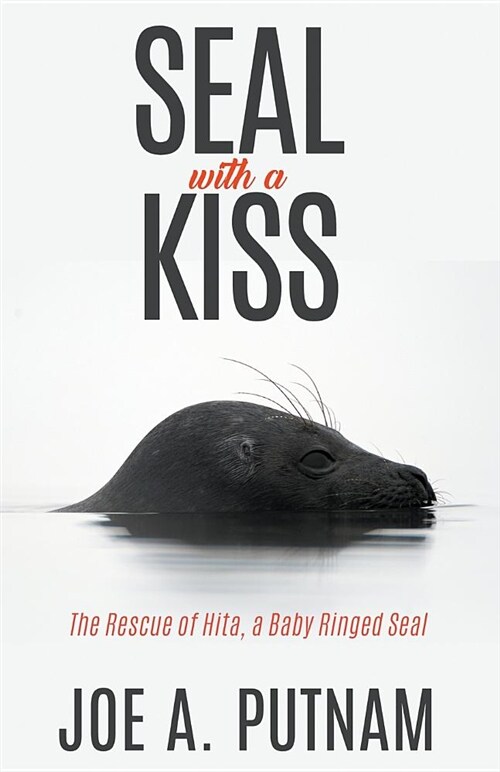 Seal with a Kiss: The Rescue of Hita, a Baby Ringed Seal (Paperback)