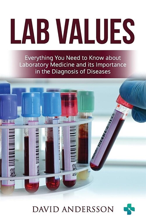 Lab Values: Everything You Need to Know about Laboratory Medicine and Its Importance in the Diagnosis of Diseases (Paperback)