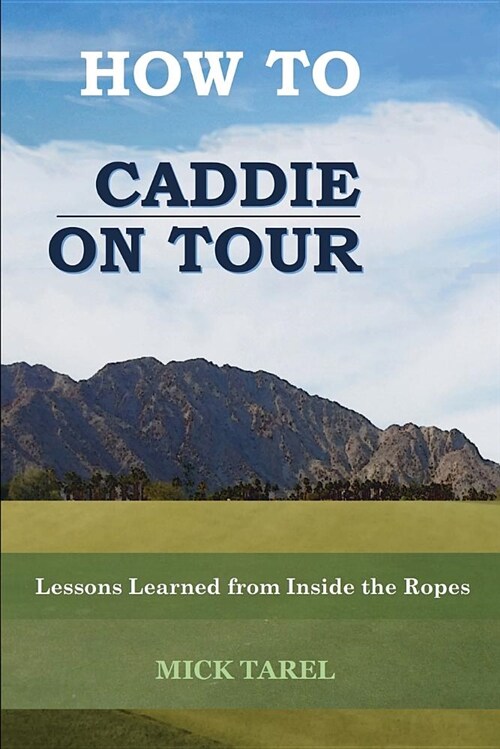 How to Caddie on Tour: Lessons Learned from Inside the Ropes (Paperback)