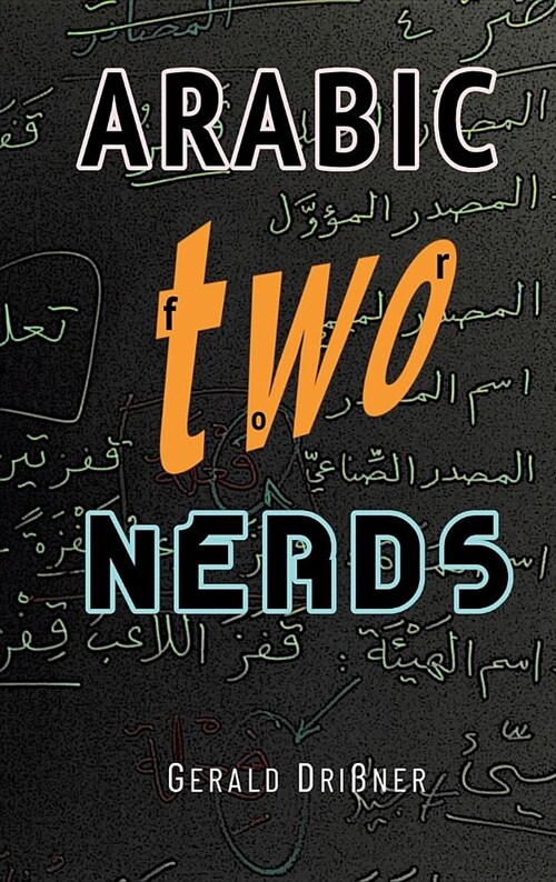 Arabic for Nerds 2: A Grammar Compendium - 450 Questions about Arabic Grammar (Hardcover)