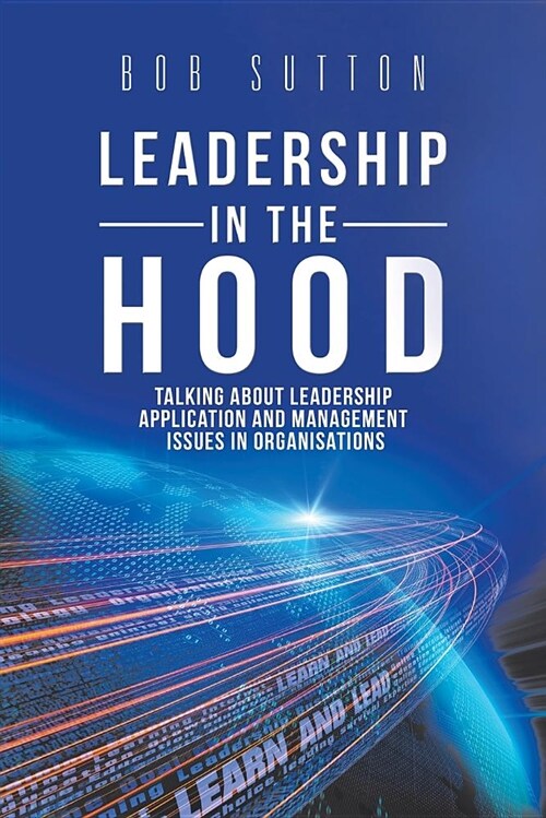 Leadership in the Hood: Talking about Leadership Application and Management Issues in Organisations (Paperback)