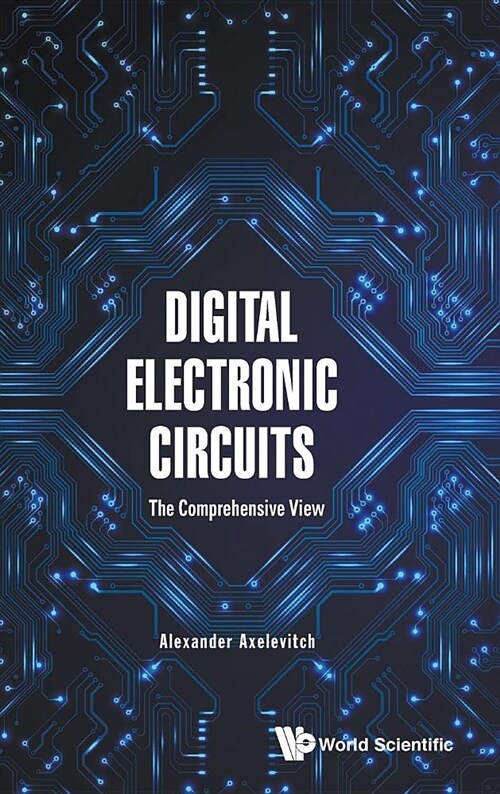 Digital Electronic Circuits - The Comprehensive View (Hardcover)