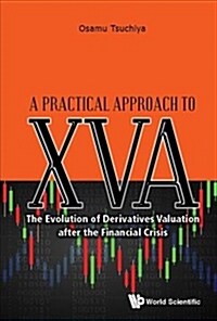 Practical Approach to Xva, A: The Evolution of Derivatives Valuation After the Financial Crisis (Hardcover)