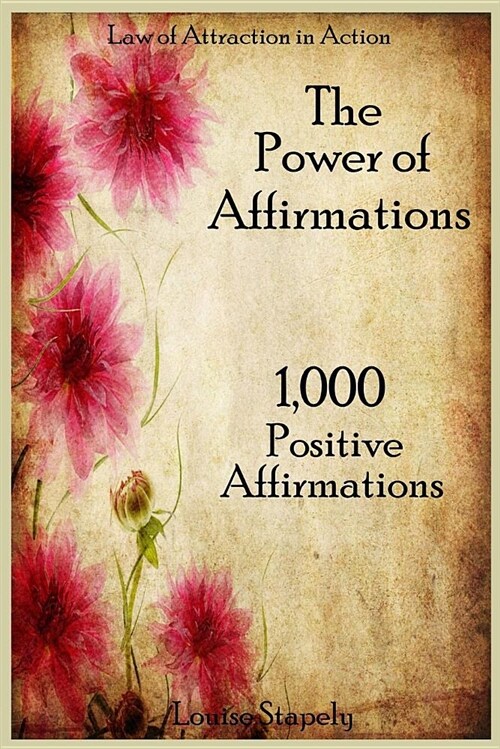 The Power of Affirmations & the Secret to Their Success: Plus 1,000 Positive Affirmations to Transform Any Area of Your Life (Paperback, 2)