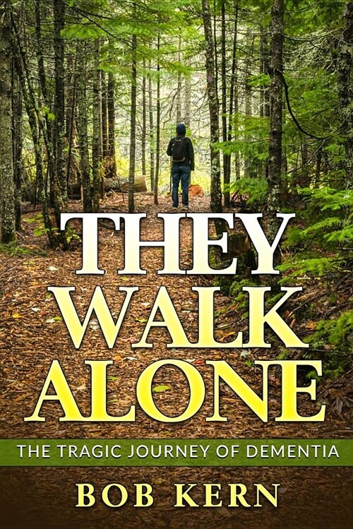 They Walk Alone: The Tragic Journey of Dementia (Paperback)
