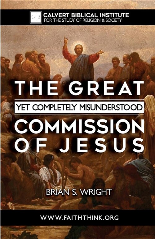 The Great Yet Completely Misunderstood Commission of Jesus: The Original Hebrew Understanding of Discipleship (Paperback, 2, Revised, Update)