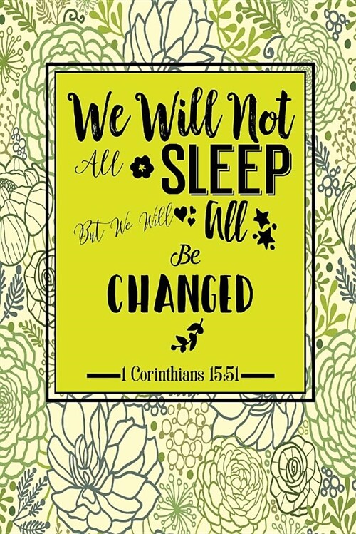 We Will Not All Sleep, But We Will All Be Changed: Bible Verse Quote Cover Composition Notebook Portable (Paperback)