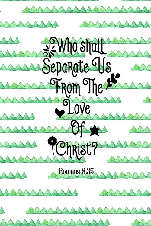 Who Shall Separate Us from the Love of Christ?: Bible Verse Quote Cover Composition Notebook Portable (Paperback)