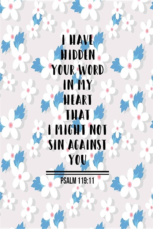 I Have Hidden Your Word in My Heart, That I Might Not Sin Against You: Bible Verse Quote Cover Composition Notebook Portable (Paperback)