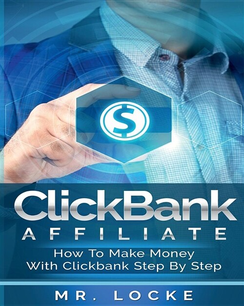 Clickbank Affiliate: How to Make Money with Clickbank Step by Step: (Paperback, The Art of Maki)