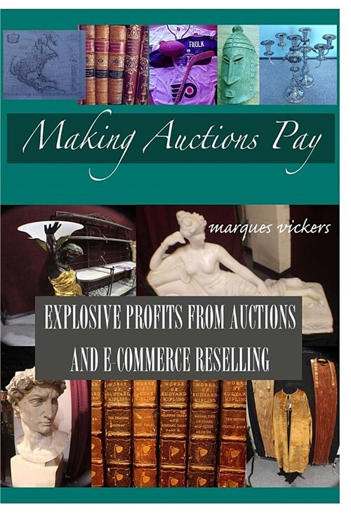 Making Live Auctions Pay: Explosive Profit from Auctions and E-Commerce Reselling: (Paperback, 1.4)