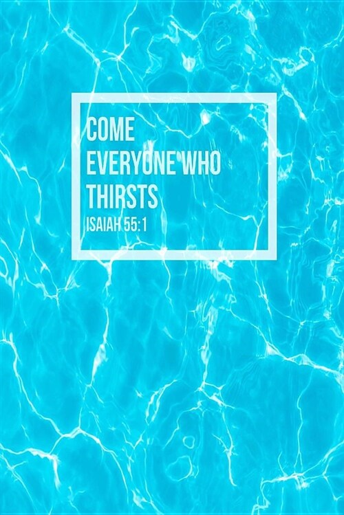 Come, Everyone Who Thirsts: Bible Verse Quote Cover Composition Notebook Portable (Paperback)