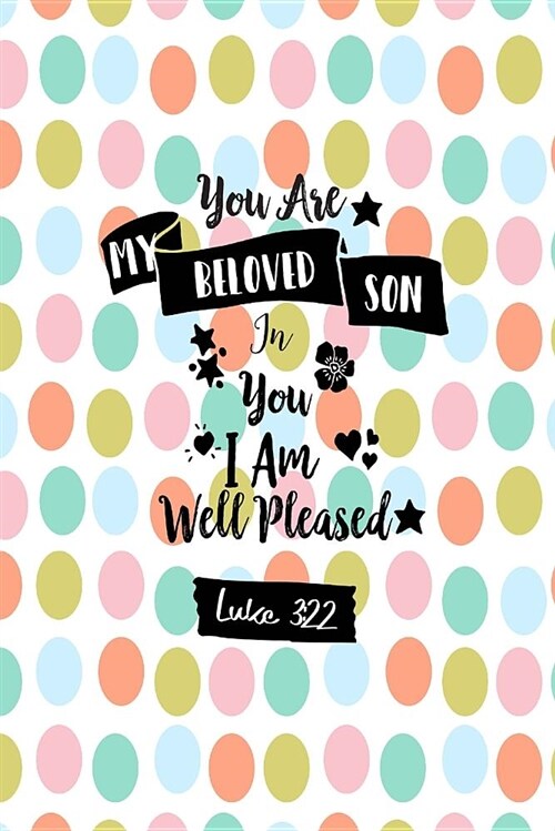 You Are My Beloved Son. in You I Am Well Pleased: Bible Verse Quote Cover Composition Notebook Portable (Paperback)