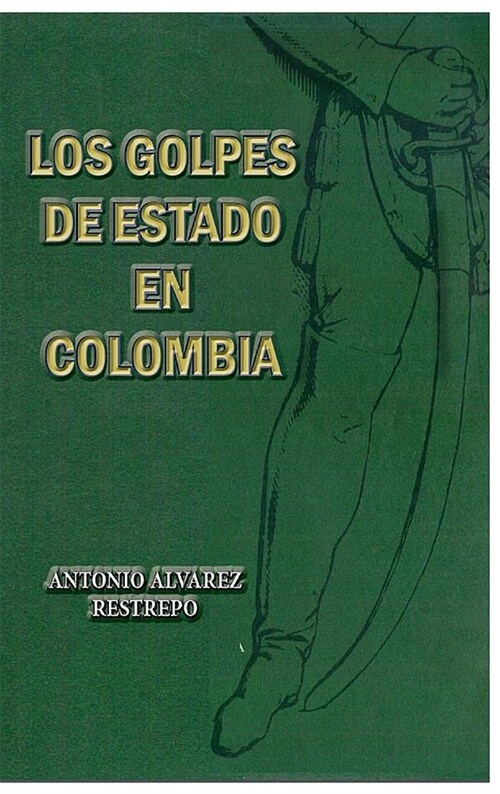 Los Golpes de Estado En Colombia (Hardcover, Tapa Dura, 172)