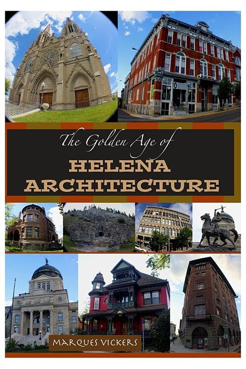 The Golden Age of Helena Montana Architecture (Paperback, Helenas Archit)