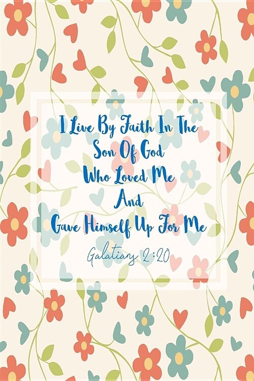 I Live by Faith in the Son of God, Who Loved Me, and Gave Himself Up for Me: Bible Verse Quote Cover Composition Notebook Portable (Paperback)