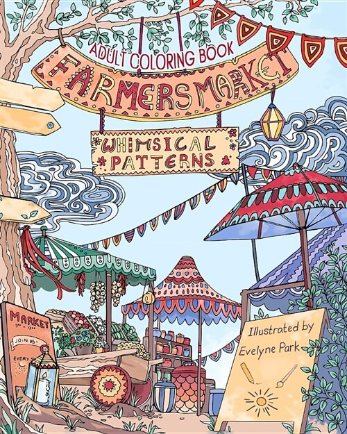 Adult Coloring Book: Whimsical Patterns: Farmers Market: (Paperback)