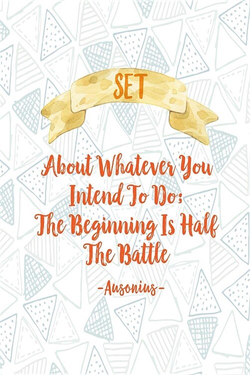 Set about Whatever You Intend to Do; The Beginning Is Half the Battle: Blank Lined Daily Log Journal Portable (Paperback)