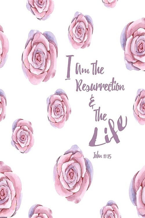 I Am the Resurrection and the Life: Bible Verse Quote Cover Composition Notebook Portable (Paperback)