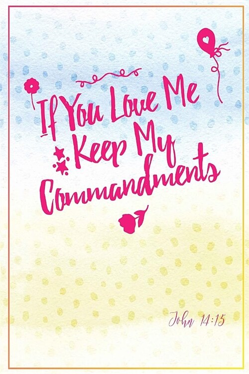 If You Love Me, Keep My Commandments: Bible Verse Quote Cover Composition Notebook Portable (Paperback)