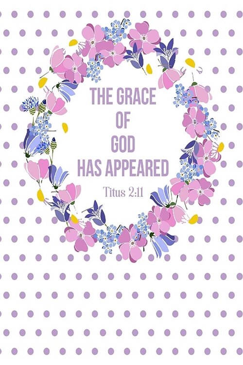 The Grace of God Has Appeared: Bible Verse Quote Cover Composition Notebook Portable (Paperback)