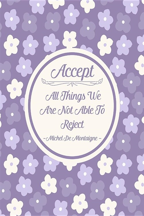 Accept All Things We Are Not Able to Reject: Blank Lined Book to Write in Portable (Paperback)