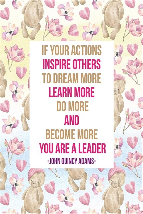 If Your Actions Inspire Others to Dream More, Learn More, Do More and Become More, You Are a Leader: Blank Lined Paper Notebook Portable (Paperback)