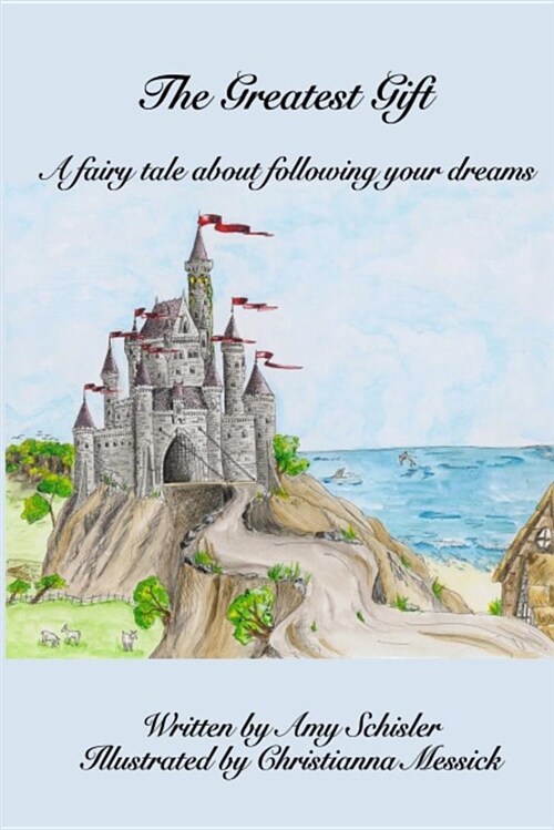 The Greatest Gift: A Fairy Tale about Following Your Dreams (Paperback)