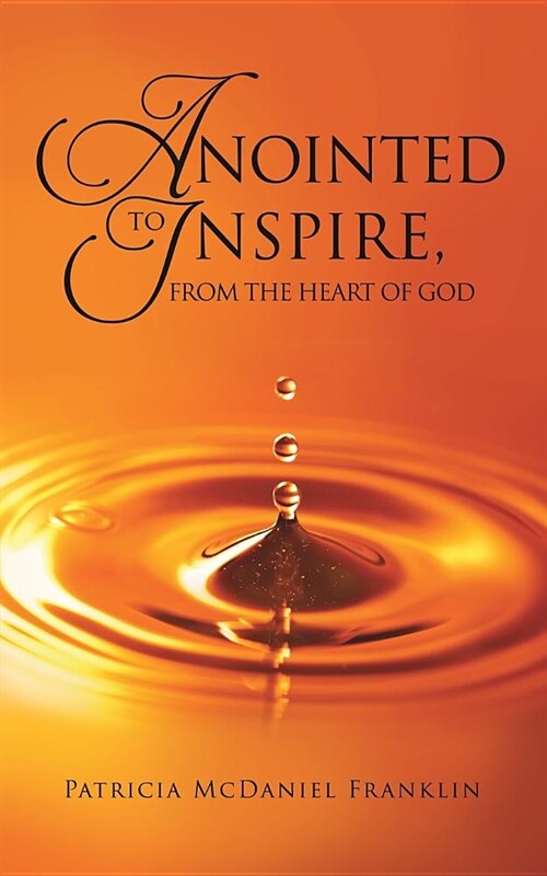 Anointed to Inspire, from the Heart of God (Paperback)