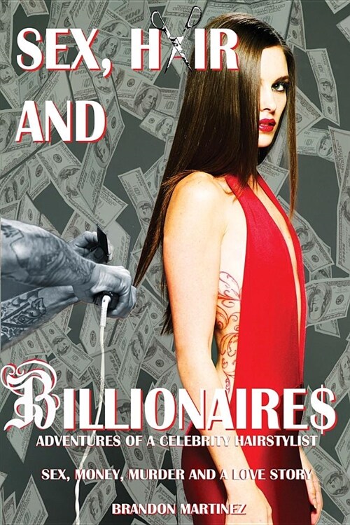 Sex, Hair and Billionaires: Adventures of a Celebrity Hairstylist (Paperback, Sex, Hair and B)