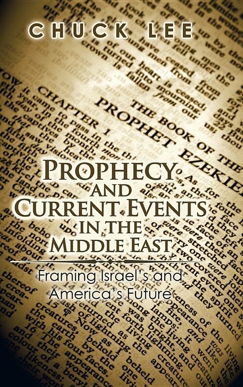 Prophecy and Current Events in the Middle East: Framing Israels and Americas Future (Hardcover)