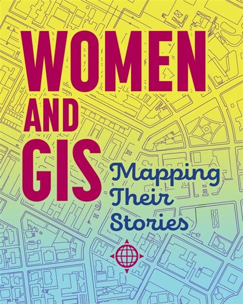 Women and GIS: Mapping Their Stories (Hardcover)