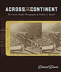 Across the Continent: The Union Pacific Photographs of Andrew Joseph Russell (Paperback)