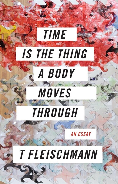 Time Is the Thing a Body Moves Through (Paperback)