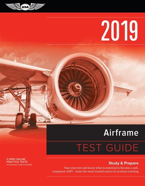 Airframe Test Guide 2019: Pass Your Test and Know What Is Essential to Become a Safe, Competent Amt from the Most Trusted Source in Aviation Tra (Paperback, 2019)