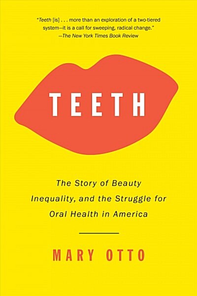 Teeth : The Story of Beauty, Inequality, and the Struggle for Oral Health in America (Paperback)