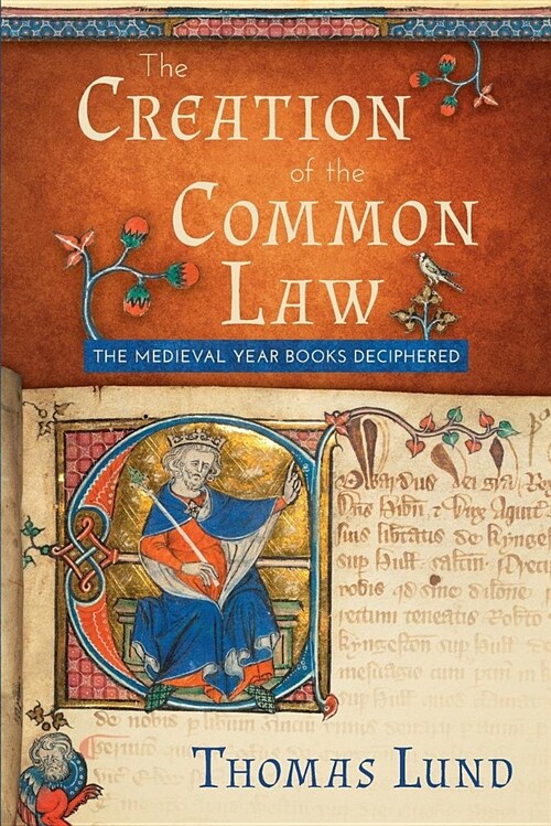 The Creation of the Common Law: The Medieval Year Books Deciphered (Paperback)