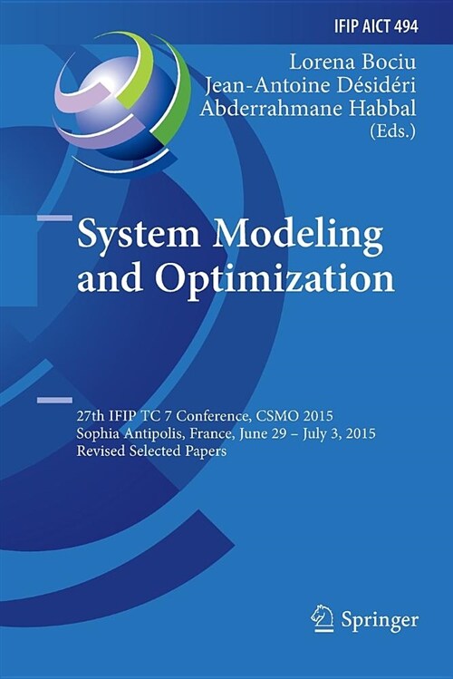 System Modeling and Optimization: 27th Ifip Tc 7 Conference, Csmo 2015, Sophia Antipolis, France, June 29 - July 3, 2015, Revised Selected Papers (Paperback)