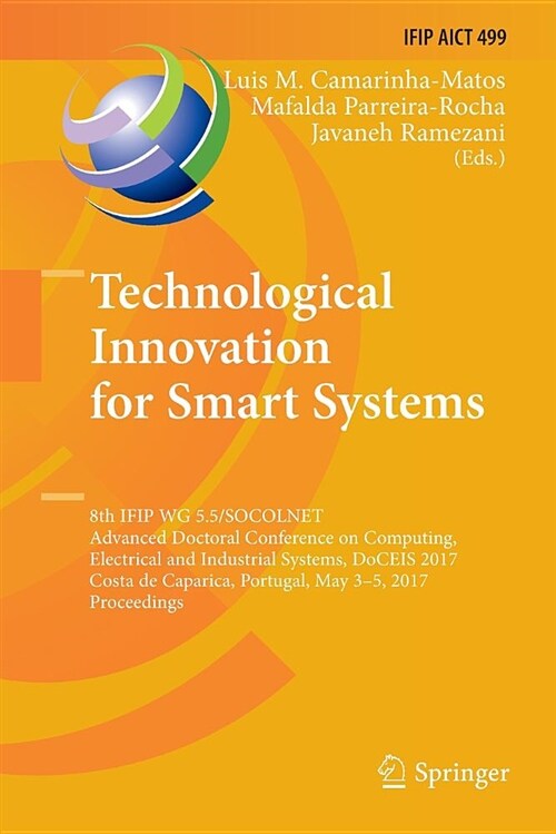 Technological Innovation for Smart Systems: 8th Ifip Wg 5.5/Socolnet Advanced Doctoral Conference on Computing, Electrical and Industrial Systems, Doc (Paperback)