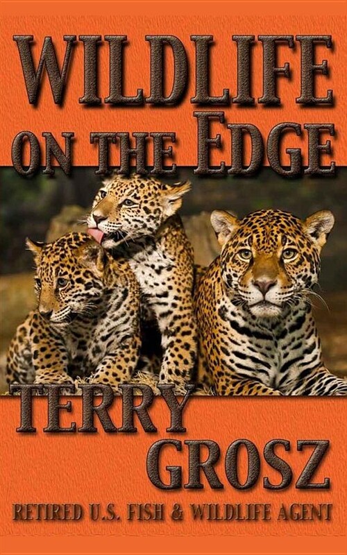 Wildlife on the Edge: Adventures of a Special Agent in the U.S. Fish & Wildlife Service (Paperback)