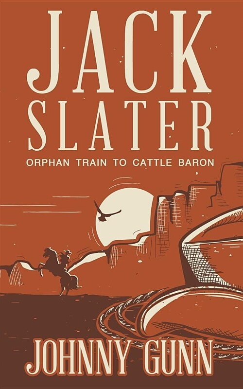 Jack Slater: Orphan Train to Cattle Baron: (Paperback)