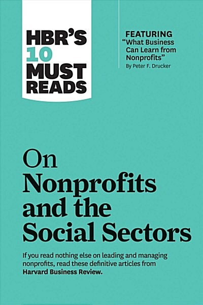 Hbrs 10 Must Reads on Nonprofits and the Social Sectors (Featuring What Business Can Learn from Nonprofits by Peter F. Drucker) (Paperback)
