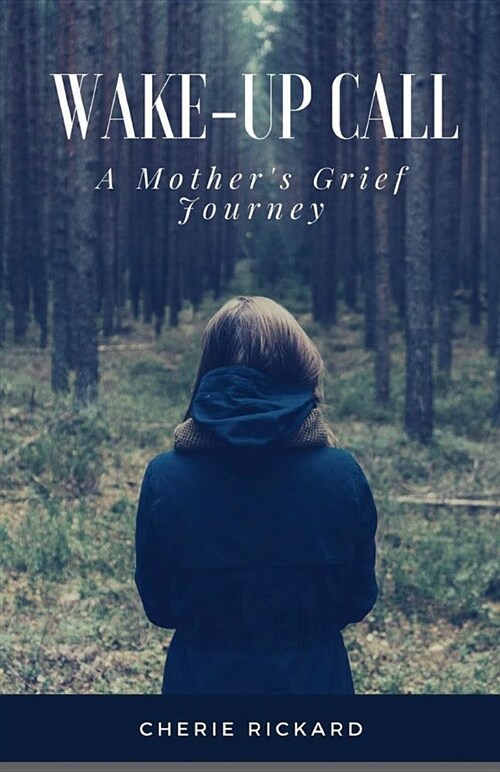 Wake-Up Call....a Mothers Grief Journey: The Call That Changes Your Life Forever (Paperback)