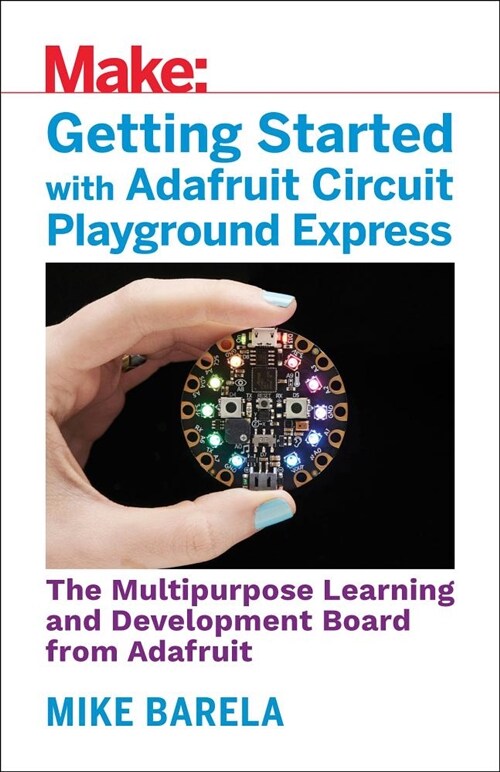 [중고] Getting Started with Adafruit Circuit Playground Express: The Multipurpose Learning and Development Board with Built-In Leds, Sensors, and Accele (Paperback)