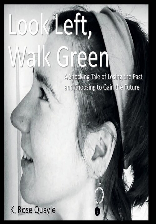 Look Left, Walk Green: The Shocking Tale of Losing the Past and Choosing to Gain the Future (Hardcover)